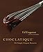 Choclatique: 150 Simply Elegant Desserts by Ed Engoron, Mary Goodbody