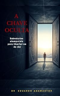 Livro A CHAVE OCULTA: SABEDORIAS ATEMPORAIS PARA LIBERTAR-SE DA DOR