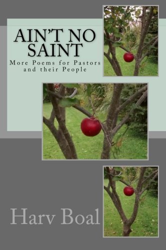 Ain't No Saint: More Poems for Pastors and Their People (Poetry Series) (Volume 2) Ain't No Saint: More Poems for Pastors and Their People (Poetry Series) (Volume 2)