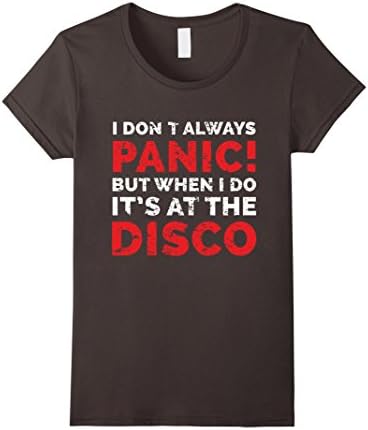 Women's I Dont Always Panic But When I Do It's At The Disco TShirt XL Asphalt