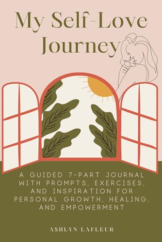 My Self-Love Journey: A Guided 7-part Journal with Prompts, Exercises, and Insp…