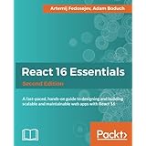 React 16 Essentials - Second Edition: A fast-paced, hands-on guide to designing and building scalable and maintainable web apps with React 16