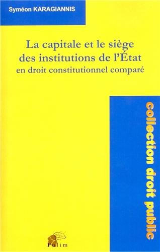 La  capitale et le siège des institutions de l'État en droit constitutionnel comparé