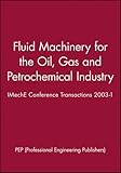 Image de Fluid Machinery for the Oil, Gas and Petrochemical Industry: IMechE Conference Transactions 2003-1 (Imeche Event Publications)