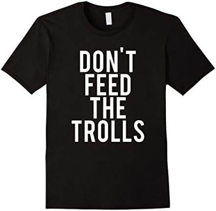 Mens DON'T FEED THE TROLLS Shirt. Anti Bully Trolling T-Shirt XL Black