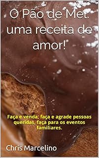 Livro O Pão de Mel: uma receita de amor!: Faça e venda, faça e agrade pessoas queridas, faça para os eventos familiares.