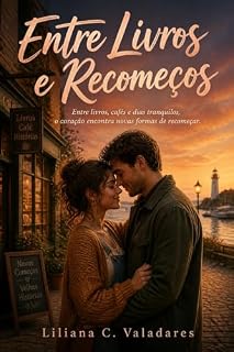 Livro Entre Livros e Recomeços: Entre livros, cafés e dias tranquilos, o coração encontra novas formas de recomeçar. (Porto da Esperança Livro 1)