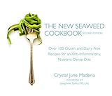 The New Seaweed Cookbook, Second Edition: Over 100 Gluten and Dairy Free Recipes for an Anti-Inflammatory, Nutrient Dense Diet