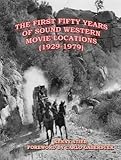 The First Fifty Years of Sound Western Movie Locations (1929-1979) by