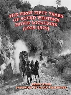 The First Fifty Years of Sound Western Movie Locations (1929-1979) by Kenny Stier