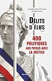Délits d'élus - Tome 1: 400 politiques aux prises avec la justice (French Edition) by Graziella Riou Harchaoui, Philipe Pascot