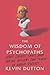 The Wisdom of Psychopaths: What Saints, Spies, and Serial Killers Can Teach Us About Success