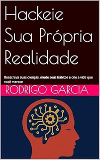 Livro Hackeie Sua Própria Realidade: Reescreva suas crenças, mude seus hábitos e crie a vida que você merece