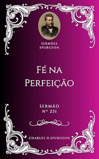 Livro Charles H. Spurgeon - Sermão - Fé na Perfeição