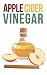 Apple Cider Vinegar For Beginners: How To Boost Your Immune System, Lose Weight, and Prevent Allergies and Acne