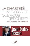 La chasteté n'est pas ce que vous redoutez ! : Mieux vivre sa relation à l'autre by 