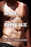 To Have and To Hostage by GA Hauser