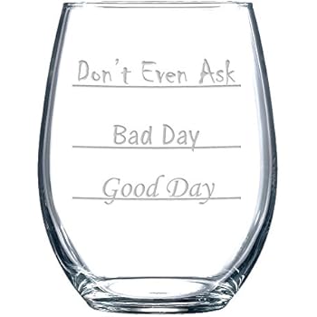 Good Day - Bad Day - Don't Even Ask Stemless Wine Glass