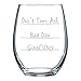 National Etching Good Day - Bad Day - Don't Even Ask Stemless Wine Glass