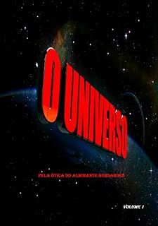 Livro O UNIVERSO - VOLUME 1: Pela Ótica do Almirante Bernardes