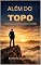 Livro Além do Topo : Liderança, Legado, e a Essência do Líder