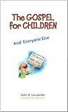 The Gospel for Children, And Everyone Else by John B. Leuzarder, Regina Orr
