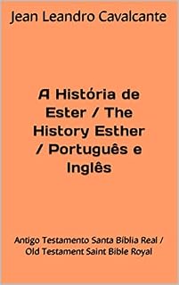 Livro A História de Ester / The History Esther / Português e Inglês: Antigo Testamento Santa Bíblia Real / Old Testament Saint Bible Royal