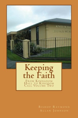 Keeping the Faith: From Kingdom Hall to Kingdom Call Part Two (Leaving the Watchtower) (Volume 3) Keeping the Faith: From Kingdom Hall to Kingdom Call Part Two (Leaving the Watchtower) (Volume 3)