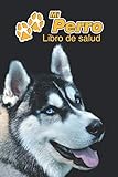 Mi Perro Libro de salud: Husky Siberiano | 109 páginas 15cm x 23cm A5 | Cuaderno para llenar | Agenda de Vacunas | Seguimiento Médico | Visitas ... de un Perro | Contactos (Spanish Edition)