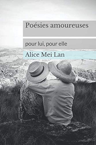 Poésies amoureuses: Pour lui, pour elle (French Edition) by Alice Mei Lan