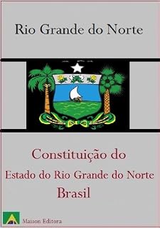 Livro Constituição do Estado do Rio Grande do Norte - Brasil (Leis do Brasil Livro 1)