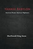 Yankee Babylon: American Dream. American Nightmare. by 