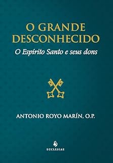 Livro O Grande Desconhecido. O Espírito Santo e Seus Dons