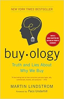 Buyology: Truth and Lies About Why We Buy, by Martin Lindstrom Buyology: Truth and Lies About Why We Buy, by Martin Lindstrom