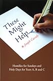 These Might Help: Homilies for Sundays and Holy Days for Years A, B and C by 