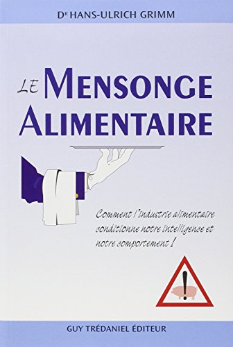 Download Le Mensonge alimentaire : Comment l'industrie alimentaire conditionne notre intelligence et notre comportement