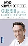 Guerir: le stress, l'anxiete et la depression sans medicaments ni psychanalyse by 