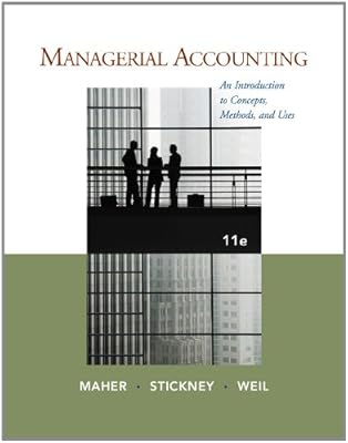 Managerial Accounting: An Introduction to Concepts, Methods and Uses