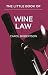 The Little Book of Wine Law: A Case of Legal Issues (ABA Little Books Series) by Carol Robertson