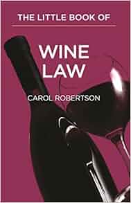 The Little Book Of Wine Law A Case Of Legal Issues Aba