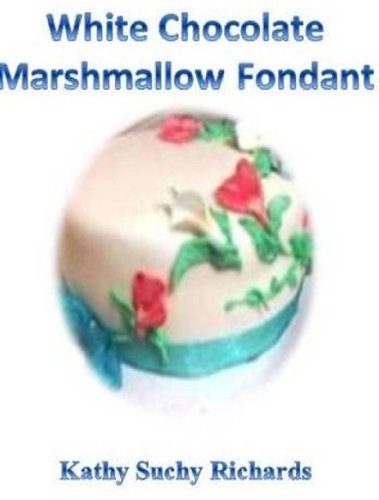 White Chocolate Marshmallow Fondant Recipe Kindle Edition By