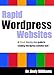 Wordpress 4 :: Rapid Wordpress Websites: A visual step-by-step guide to building Wordpress websites fast! (Webmaster Series Book 5) by 