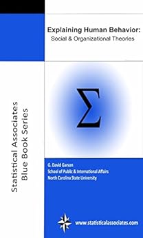 Explaining Human Behavior: Social & Organizational Theories (Statistical Associates Blue Book Series 13) by [Garson, G. David]