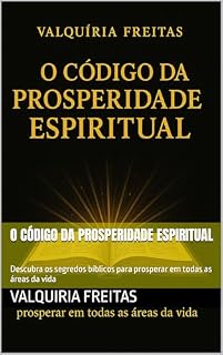 Livro O Código da Prosperidade Espiritual: Descubra os segredos bíblicos para prosperar em todas as áreas da vida