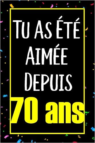 Tu As Ete Aimee Depuis 70 Ans Joyeux Anniversaire 70 Ans Idee Cadeau Personnalise Pour Homme Et Femme Fille Garcon Soeur Frere Carnet De Notes Joyeux Anniversaire Humour 110 Pages Margota Rose