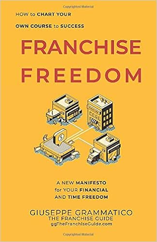 Amazon Com Franchise Freedom A New Manifesto For Your Financial And Time Freedom Grammatico Giuseppe Books