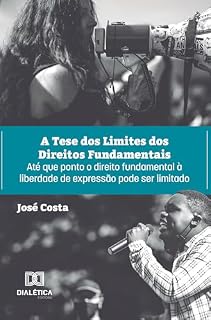 Livro A Tese dos Limites dos Direitos Fundamentais: até que ponto o direito fundamental à liberdade de expressão pode ser limitado