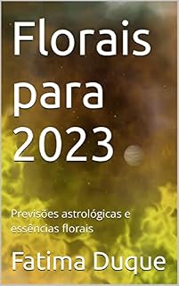 Livro Florais para 2023: Previsões astrológicas e essências florais