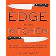 An Edge in the Kitchen: The Ultimate Guide to Kitchen Knives -- How to Buy Them, Keep Them Razor Sharp, and Use Them Like a P