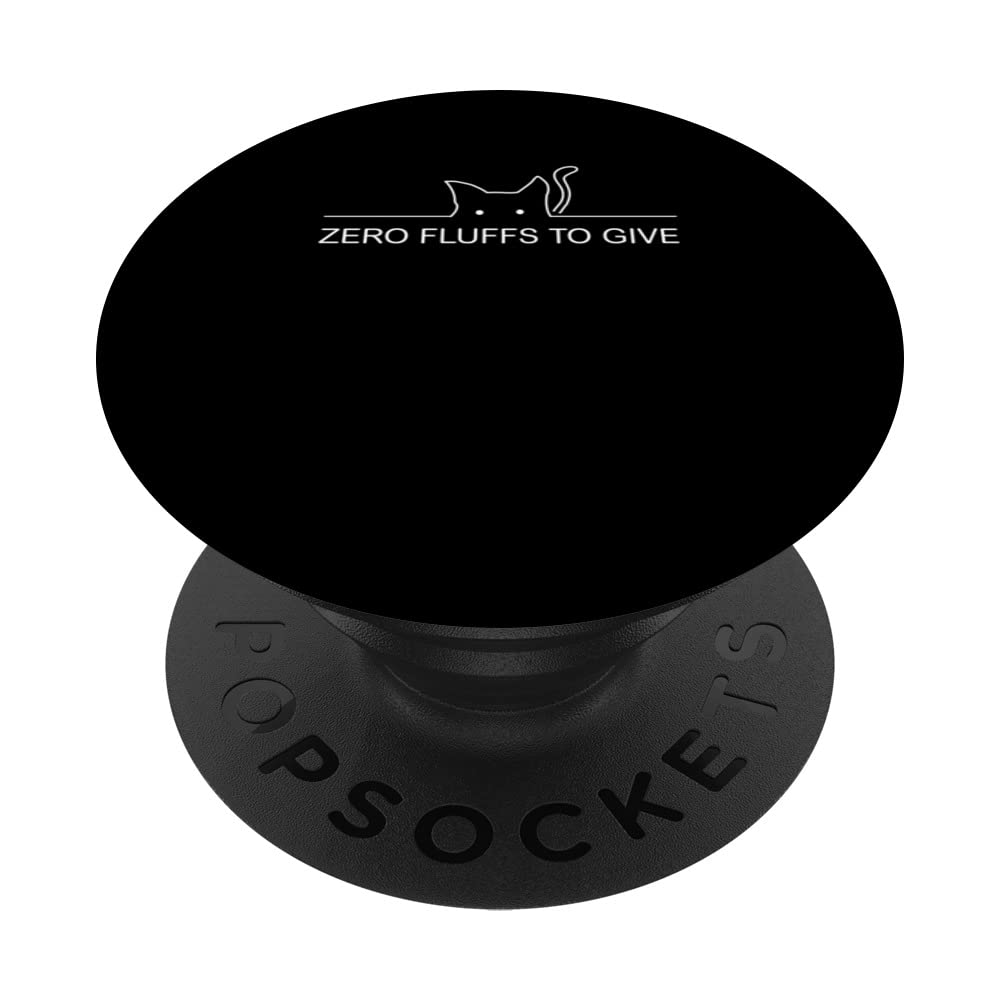Zero Fluffs to Give Cat Lover Cat Mom Kitten Cat Dad Funny PopSockets Swappable PopGrip